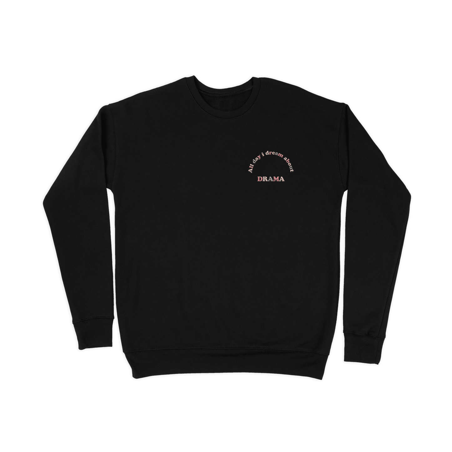 DRAMA All Day I Dream About DRAMA Crewneck