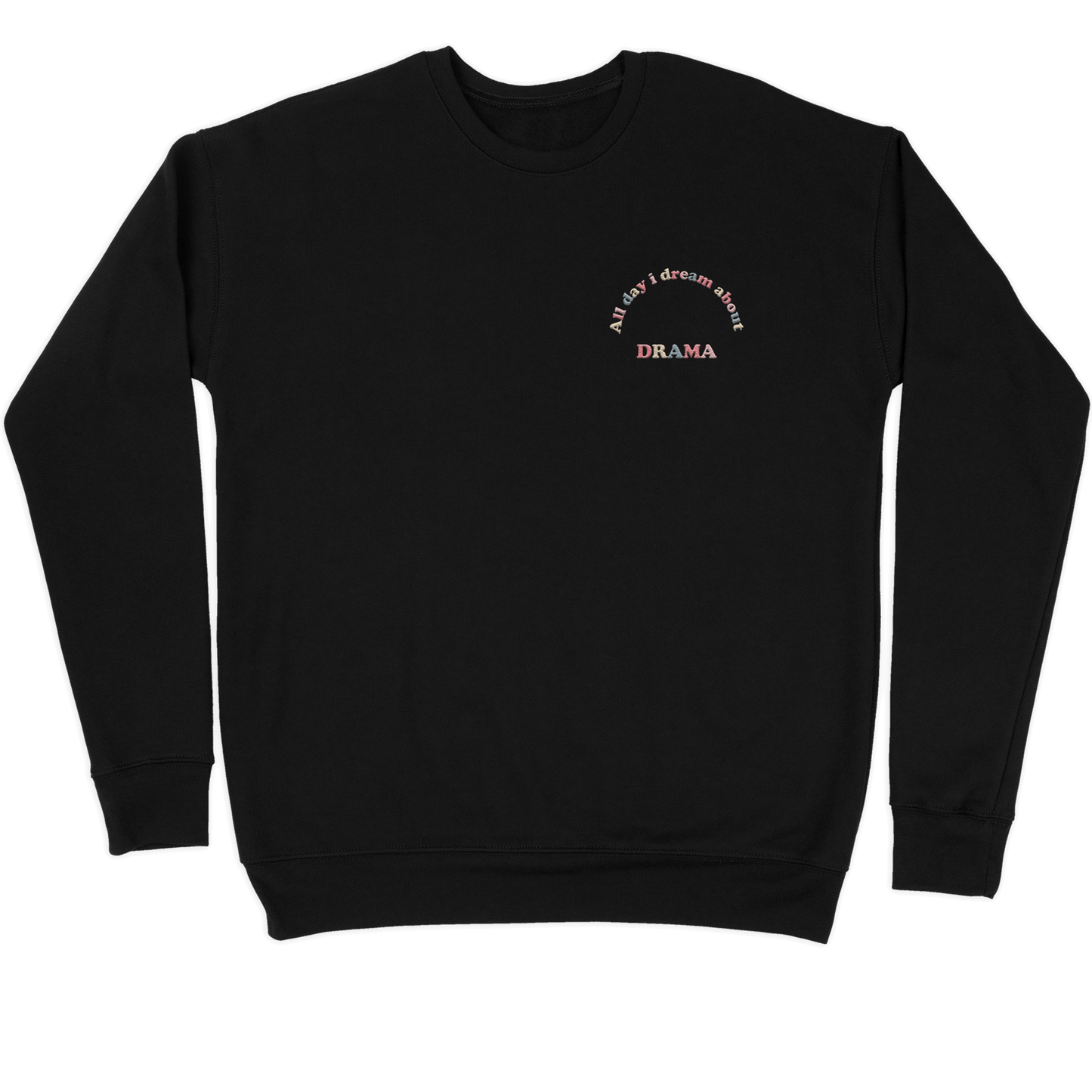 DRAMA All Day I Dream About DRAMA Crewneck